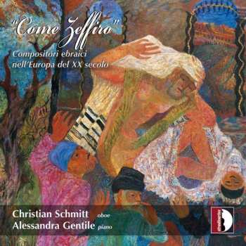 Album Christian Schmitt: Come Zeffiro (Compositori Ebraici Nell'Europa Del XX Secolo)