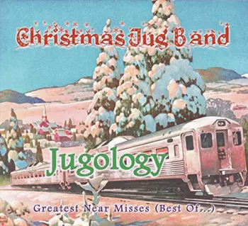 The Christmas Jug Band: Jugology - Greatest Near Misses (Best Of...)