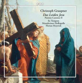 Album Christoph Graupner: Das Leiden Jesu: Passion Cantatas II