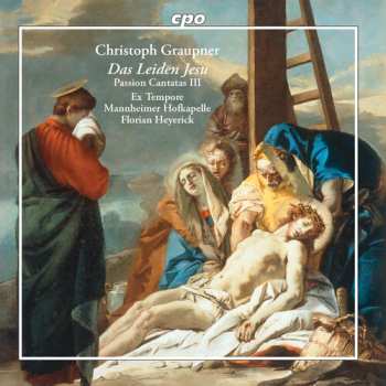 Album Christoph Graupner: Das Leiden Jesu - Passion Cantatas III
