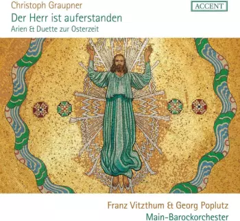 Christoph Graupner: Der Herr Ist Auferstanden - Arien & Duette Zur Osterzeit