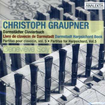 Album Christoph Graupner: Darmstädter Clavierbuch * Partitas For Harpsichord, Vol.5