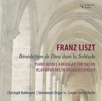 Album Franz Liszt: Benediction de Dieu Dans la Solitude. Piano Works Arranged For Organ = Klavierwerke In Orgelfassungen 
