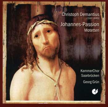CD KammerChor Saarbrücken: Johannes-Passion; Motets 