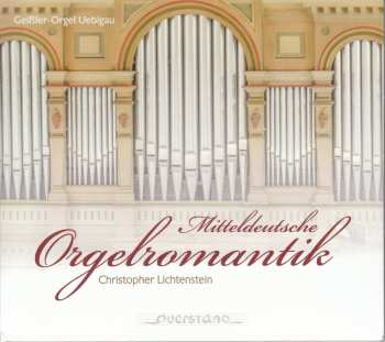 Album Christopher Lichtenstein: Mitteldeutsche Orgelromantik