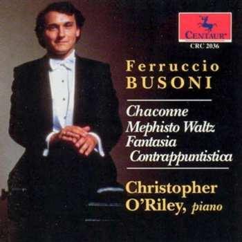 Album Christopher O'Riley: Ferruccio Busoni: Chaconne, Mephisto Waltz, Fantasia Contrappuntistica