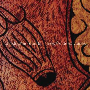Album Christopher Roberts: Trios For Deep Voices