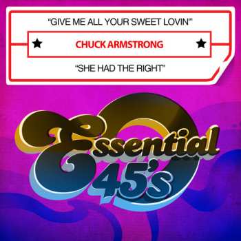 Album Chuck Armstrong: Give Me All Your Sweet Lovin' / She Had The Right