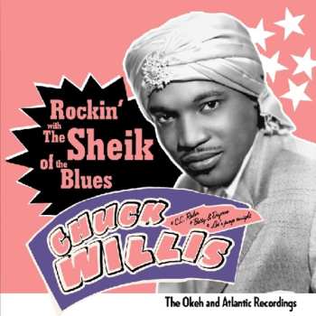 Album Chuck Willis: Rockin' With The Sheik Of The Blues (The Okeh And Atlantic Recordings)