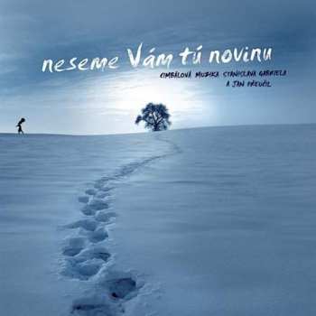 Album Cimbálová Muzika Stanislava Gabriela: Neseme Vám Tú Novinu