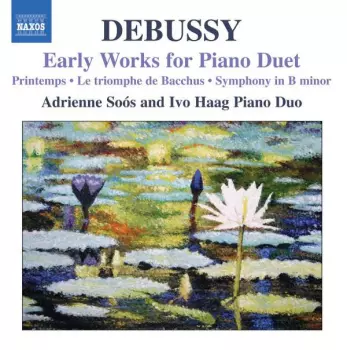 Claude Debussy: Early Works For Piano Duet: Printemps • Le Triomphe De Bacchus • Symphony In B-Minor