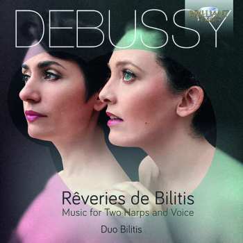 CD Claude Debussy: Rêveries De Bilitis (Music For Two Harps And Voice)