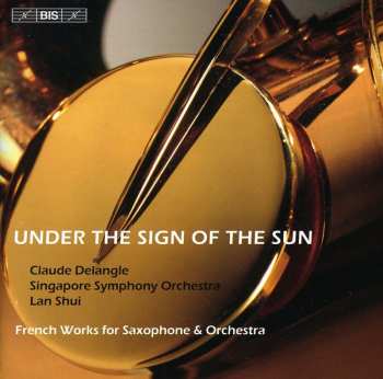 Album Singapore Symphony Orchestra: Under The Sign Of The Sun, French Works For Saxophone & Orchestra