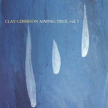 Album Clay Giberson: Aiming True, vol. 1