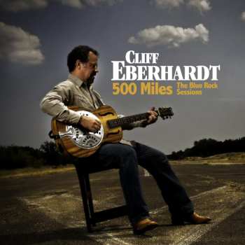 Album Cliff Eberhardt: 500 Miles The Blue Rock Sessions