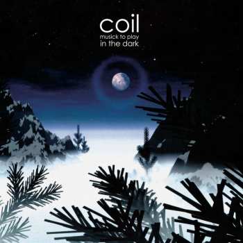 2LP Coil: Musick To Play In The Dark