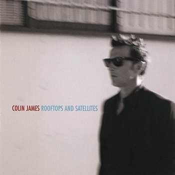 Album Colin James: Rooftops & Satellites