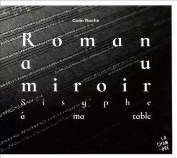 Colin Roche: Roman Au Miroir: Sisyphe à Ma Table