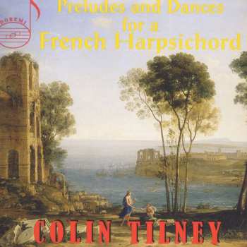 Album Colin Tilney: Preludes And Dances For A French Harpsichord