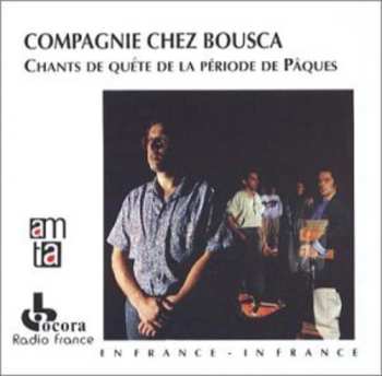 Album Compagnie Chez Bousca: Chants De Quête De La Période De Pâques