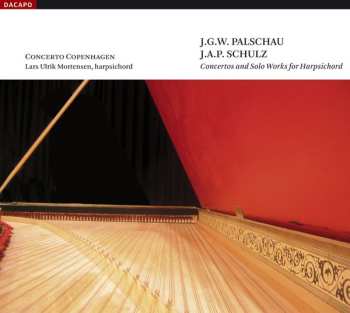 Album Concerto Copenhagen: J.G.W. Palschau, J.A.P. Schulz. Concertos And Solo Works For Harpsichord.