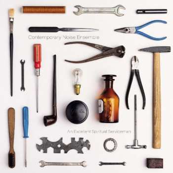 Album Contemporary Noise Ensemble: An Excellent Spiritual Serviceman