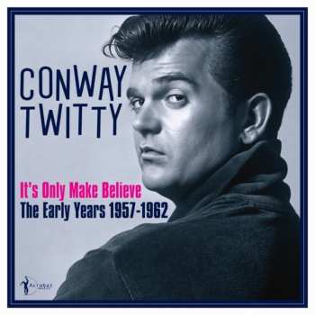 Album Conway Twitty: It's Only Make Believe: The Early Years 1957-62
