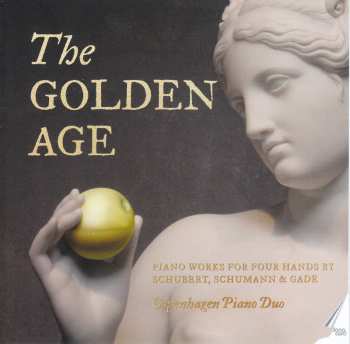 Album Copenhagen Piano Duo: The Golden Age: Piano Works For Four Hands By Schubert, Schumann & Gade