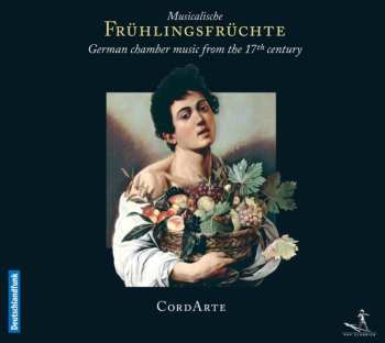 Album CordArte: Musicalische Frühlingsfrüchte (German Chamber Music From The 17th Century)