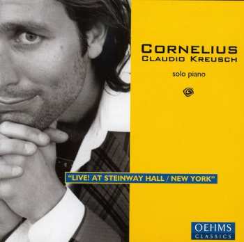 Album Cornelius Claudio Kreusch: Solo Piano - "Live! At Steinway Hall / New York"