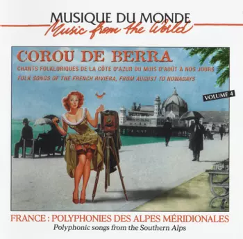 Corou De Berra: Chants Folkloriques De La Côte D'Azur Du Mois D'Août À Nos Jours / Folk Songs Of The French Riviera, From August To Nowadays ; Volume 4 ; France : Polyphonies Des Alpes Méridionales / Polyphonic Songs From The Southern Alps