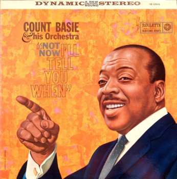Album Count Basie Orchestra: Not Now, I'll Tell You When