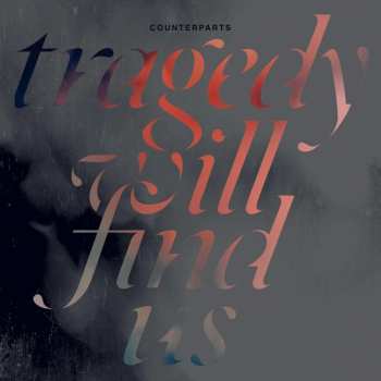 LP Counterparts: Tragedy Will Find Us CLR