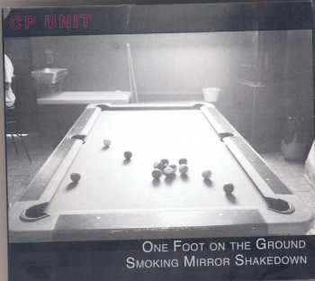 Album CP Unit: One Foot on the Ground Smoking Mirror Shakedown