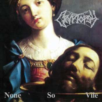 LP Cryptopsy: None So Vile