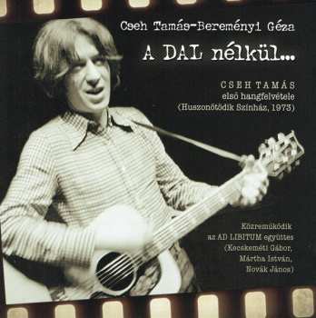 CD Cseh Tamás: A Dal Nélkül...