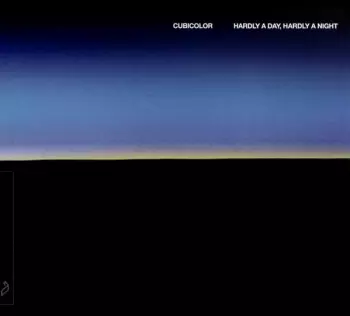 Cubicolor: Hardly A Day, Hardly A Night