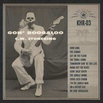 Album C.W. Stoneking: Gon' Boogaloo