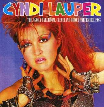 CD Cyndi Lauper: The Agora Ballroom, Cleveland Ohio, 14 December 1983