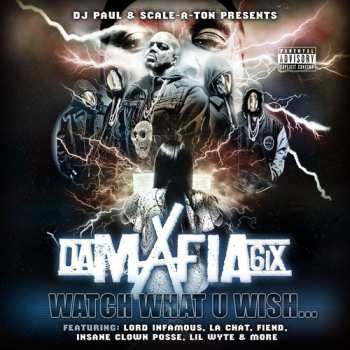 Album Da Mafia 6ix: Watch What U Wish...
