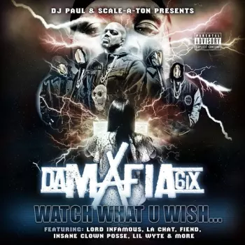 Da Mafia 6ix: Watch What U Wish...