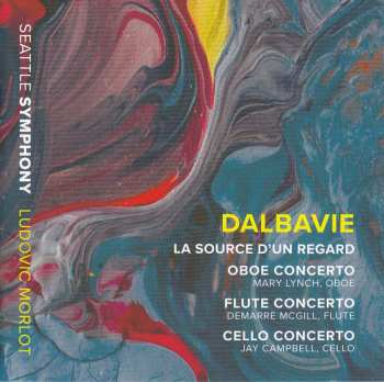 Album Seattle Symphony Orchestra: La Source D'Un Regard • Oboe Concerto • Flute Concerto • Cello Concerto