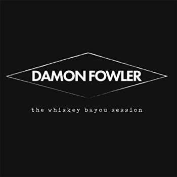 Album Damon Fowler: The Whiskey Bayou Session