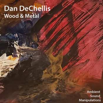 Album Dan DeChellis: Wood & Metal
