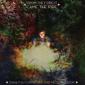 CD Dana Falconberry And Medicine Bow: From The Forest Came The Fire