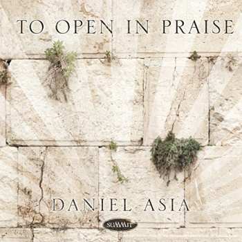 Album Daniel Asia: To Open In Praise