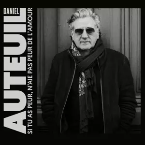 Daniel Auteuil: Si Tu As Peur, N'aie Pas Peur De L'amour