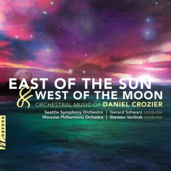 Album Gerard Schwarz: East Of The Sun & West Of The Moon: Orchestral Music Of Daniel Crozier