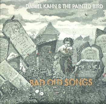 Album Daniel Kahn & The Painted Bird: Bad Old Songs