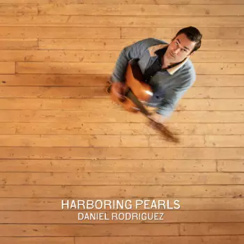 Daniel Rodriguez: Harboring Pearls